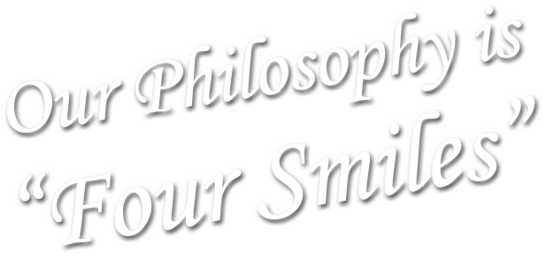 Our Philosophy is Four Smiles